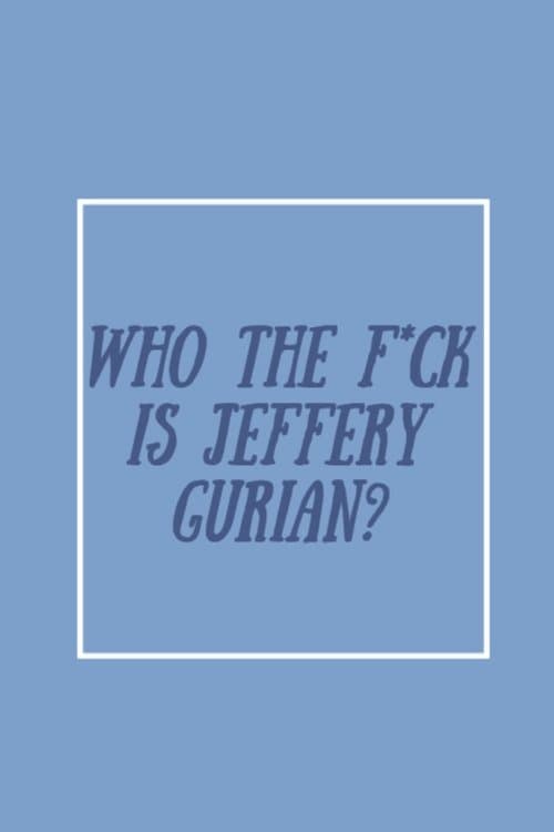Who The F*ck Is Jeffrey Gurian?