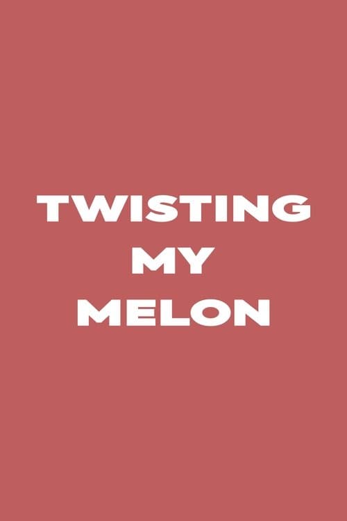 Twisting My Melon
