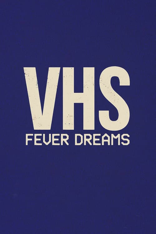 VHS Fever Dreams