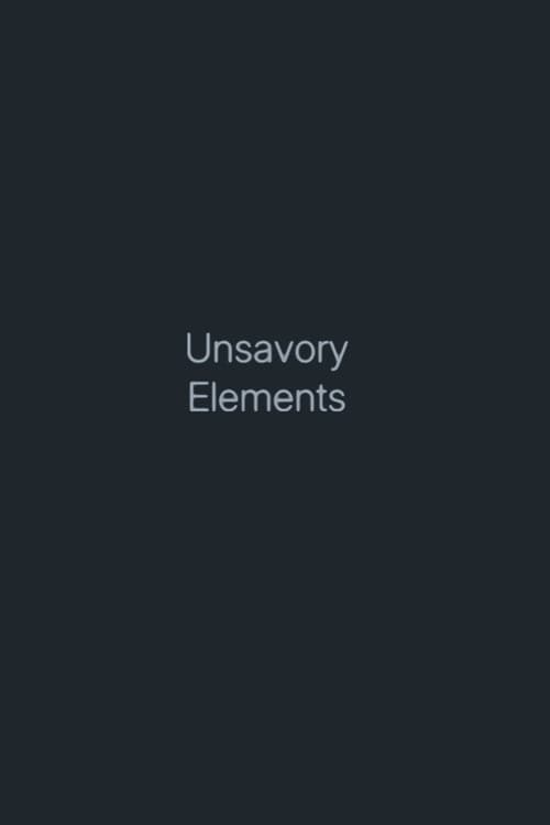 Unsavory Elements