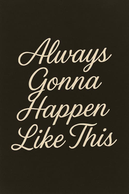 Always Gonna Happen Like This