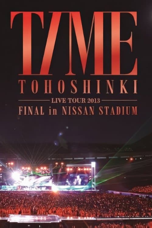 TOHOSHINKI LIVE TOUR 2013 ~TIME~ FINAL in NISSAN STADIUM