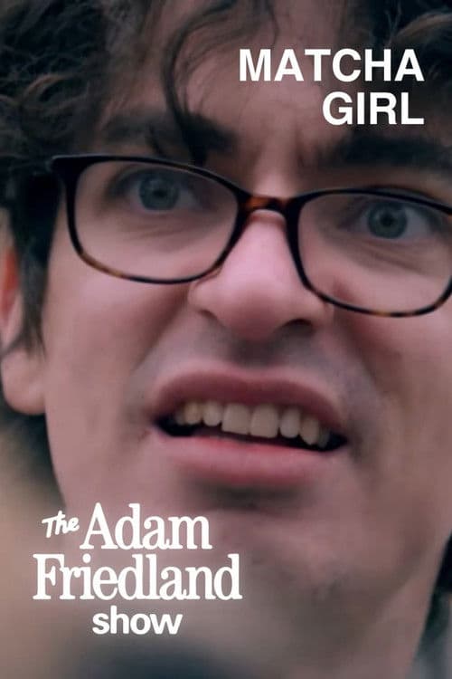 The Adam Friedland Show - Matcha Girl