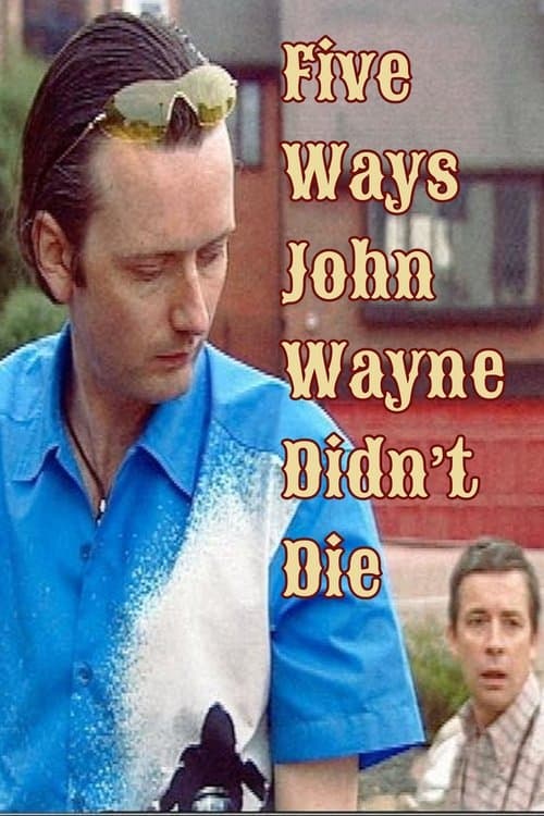 Five Ways John Wayne Didn't Die