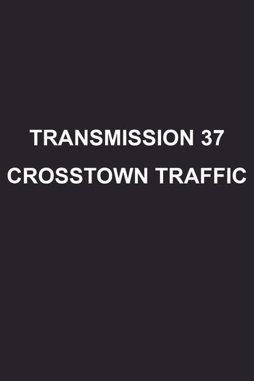 Transmission 37: Crosstown Traffic
