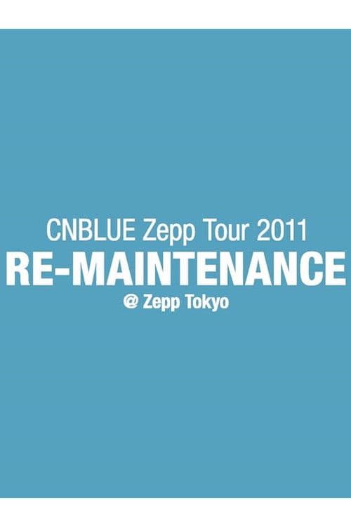 CNBLUE Zepp Tour 2011 ~RE-MAINTENANCE~