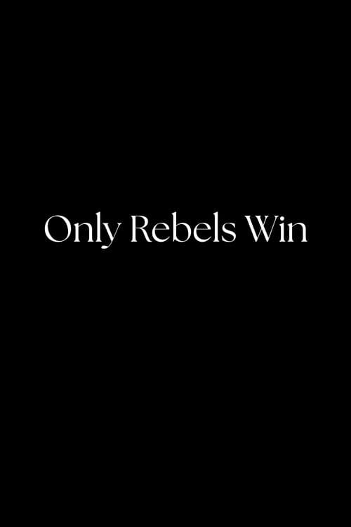 Only Rebels Win
