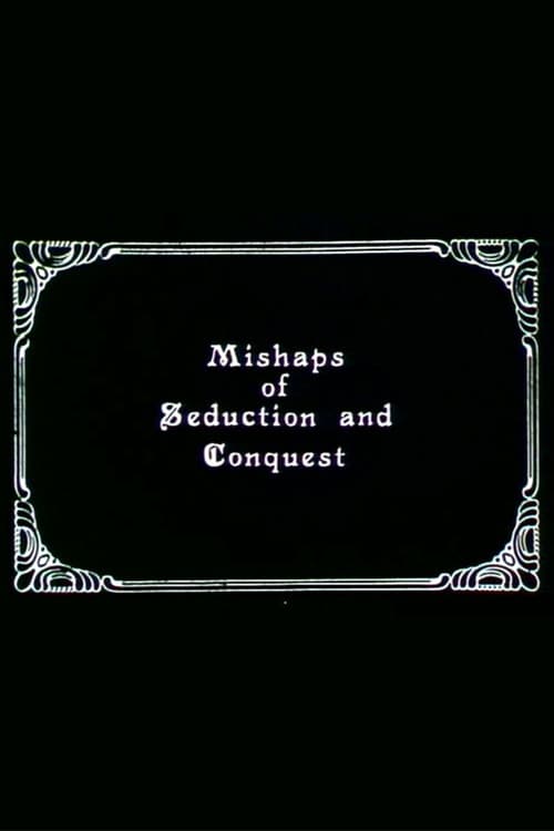 Mishaps of Seduction and Conquest