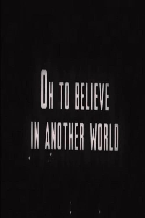 Oh to Believe in Another World