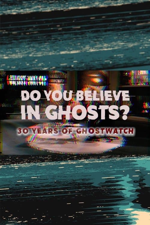 Do You Believe In Ghosts?: 30 Years of Ghostwatch