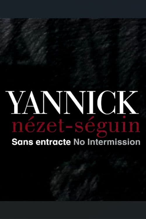 Yannick Nézet Séguin: No Intermission