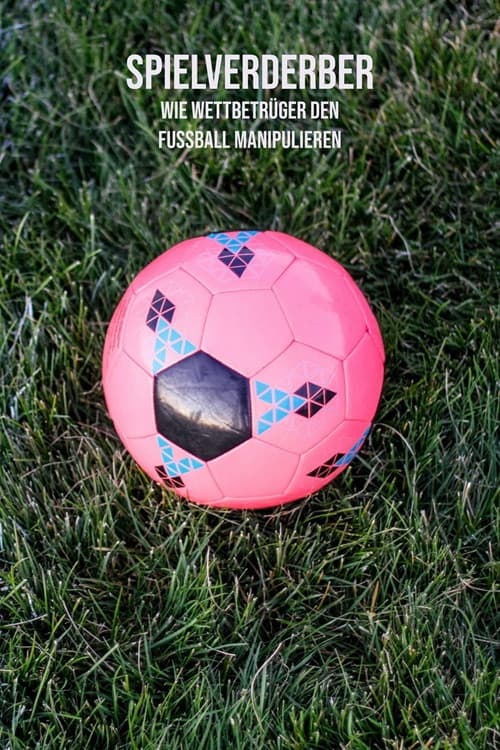 Spielverderber – wie Wettbetrüger den Fußball manipulieren